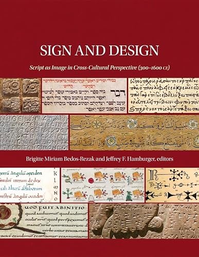 Sign and Design: Script As Image in Cross-Cultural Perspective (300 1600 CE) (Dumbarton Oaks Symposia and Colloquia)